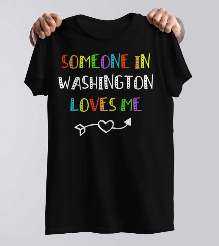 SOMEONE IN WASHINGTON LOVES ME Arrow Heart T-Shirt