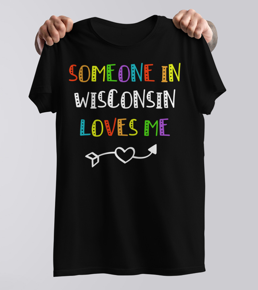 Someone In Wisconsin Loves Me Heart Arrow T-Shirt