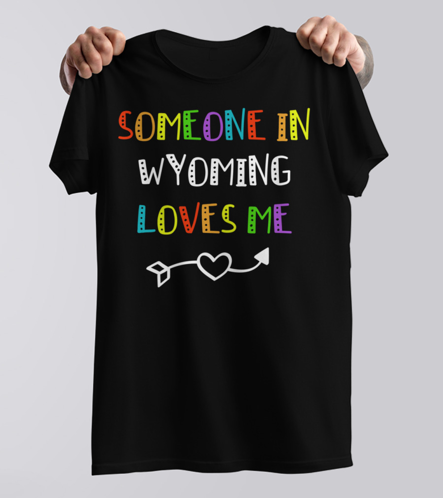 Someone In Wyoming Loves Me Heart Arrow T-Shirt
