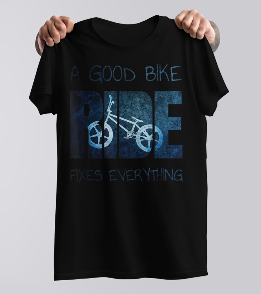 A Good Bike Ride Fixes Everything T-Shirt