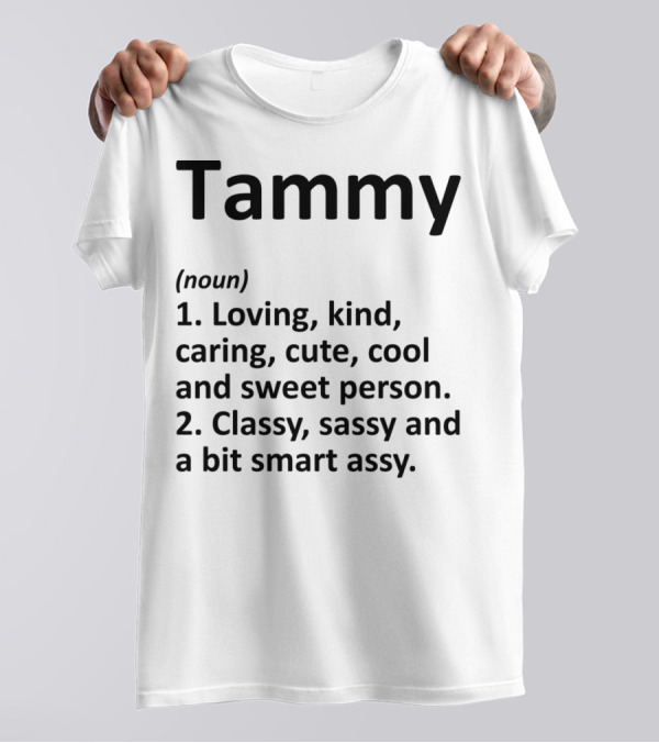 Tammy Definition Personalized Name Loving Kind Caring Cute Cool Sweet Classy Sassy Smartassy T-Shirt