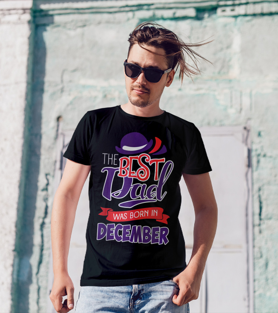 The Best Dad Was Born In December Wearing Stylish Hat T-Shirt