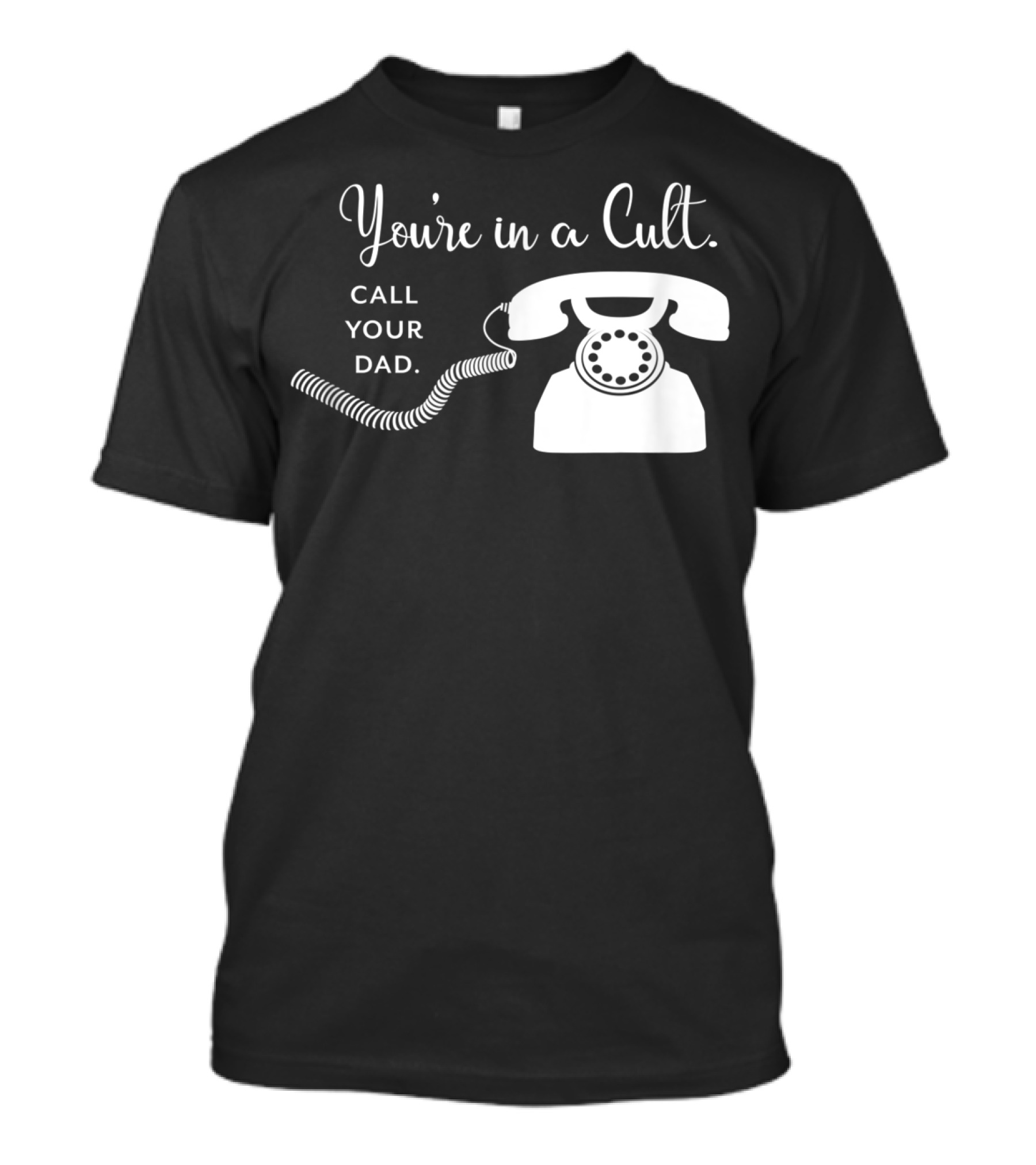 You're In A Cult Call Your Dad Rotary Phone Humor T-Shirt