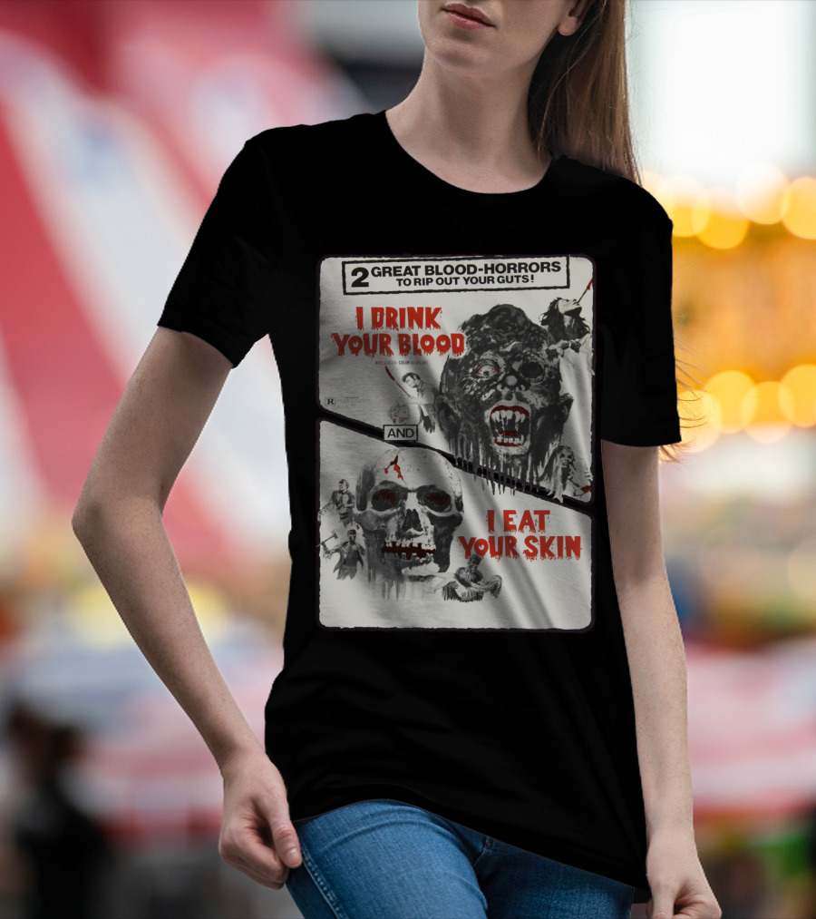 I Drink Your Blood I Eat Your Skin 2 Great Blood-Horrors Classic Halloween Monster T-Shirt