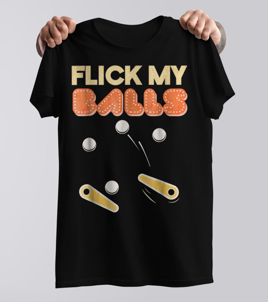 Flick My Balls Classic Pinball Flippers And Bumpers T-Shirt