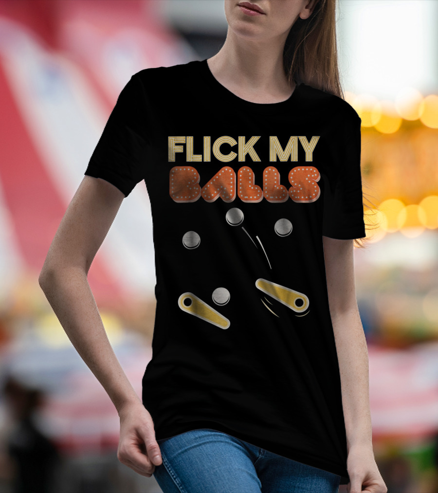 Flick My Balls Classic Pinball Flippers And Bumpers T-Shirt