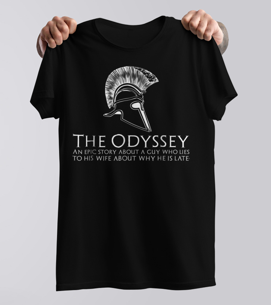 The Odyssey Greek Mythology Humor Epic Story Lies To Wife T-Shirt