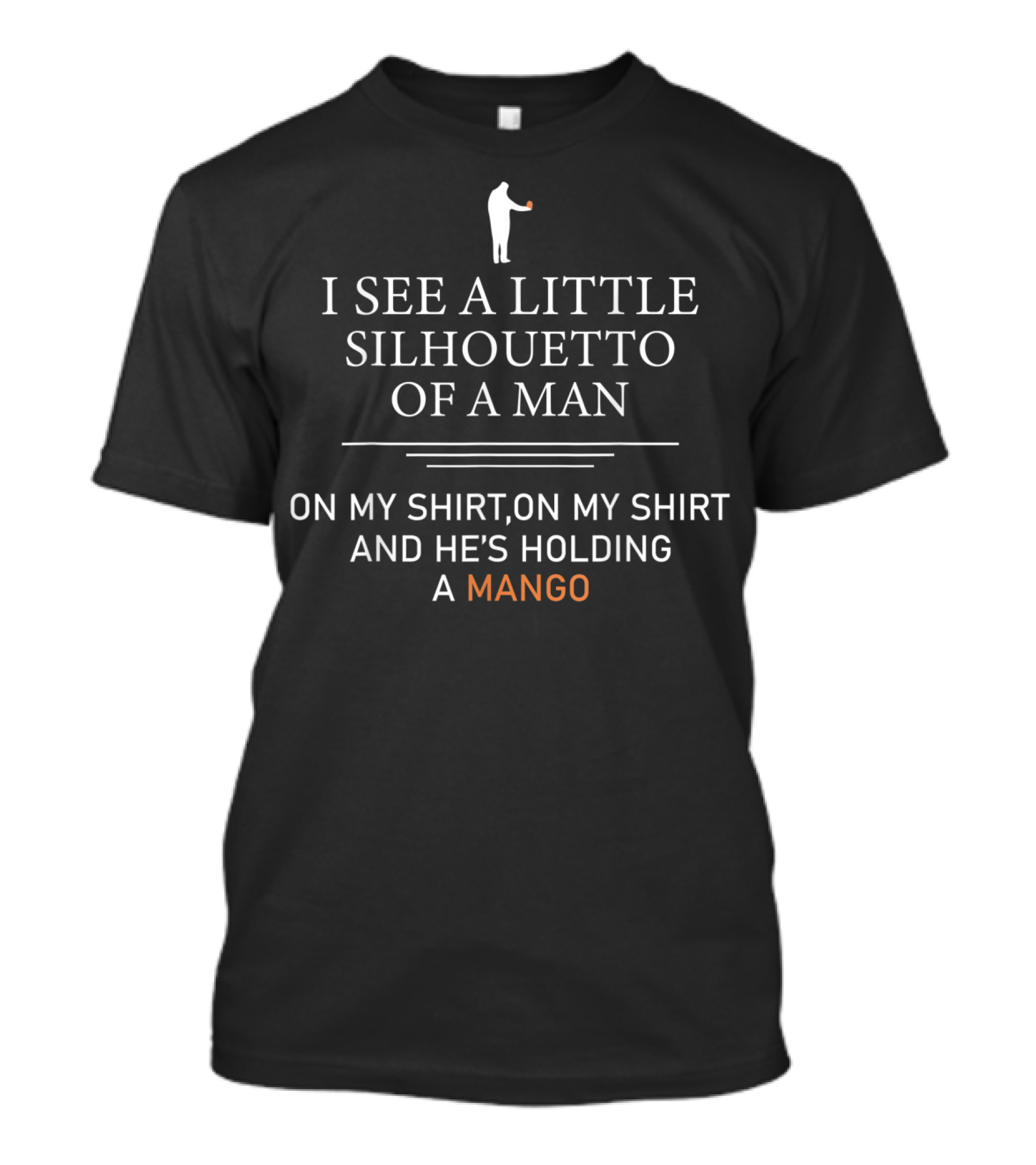 I See A Little Silhouetto Of A Man Holding A Mango T-Shirt