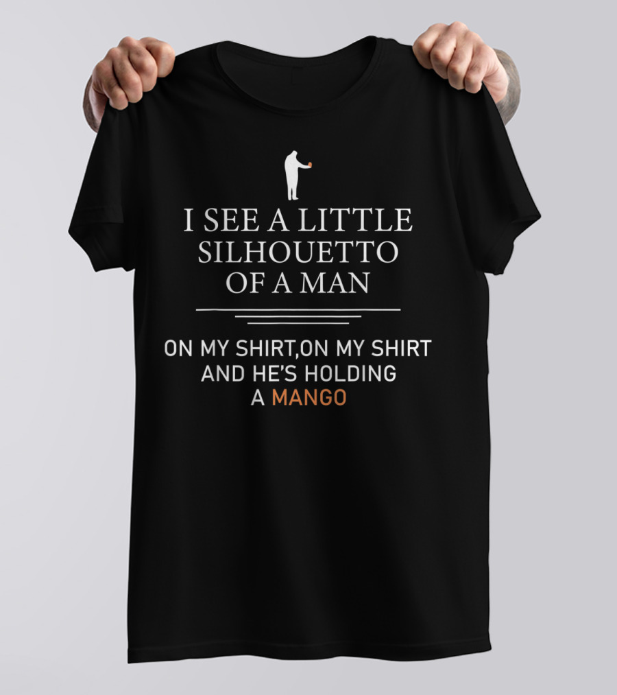 I See A Little Silhouetto Of A Man Holding A Mango T-Shirt