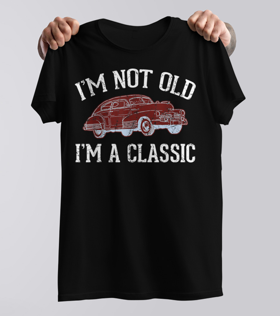 I'm Not Old I'm A Classic Car T-Shirt