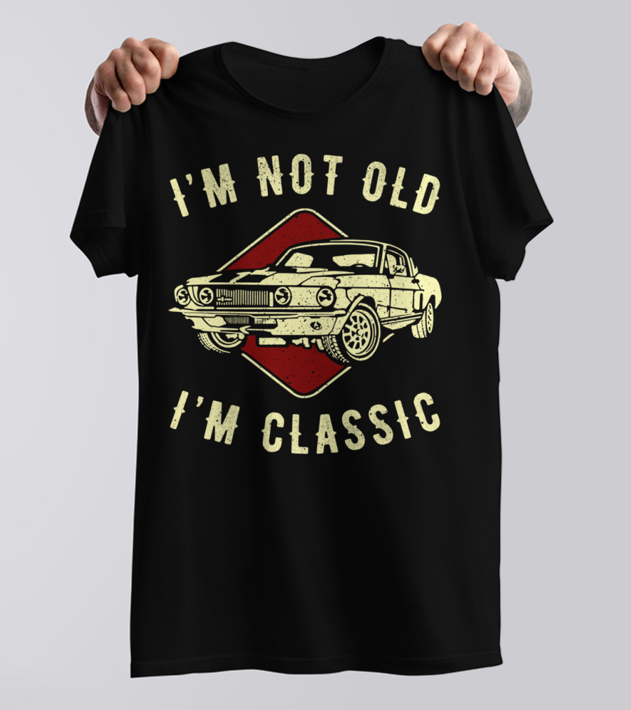 I'm Not Old I'm Classic Vintage Car Funny Birthday T-Shirt
