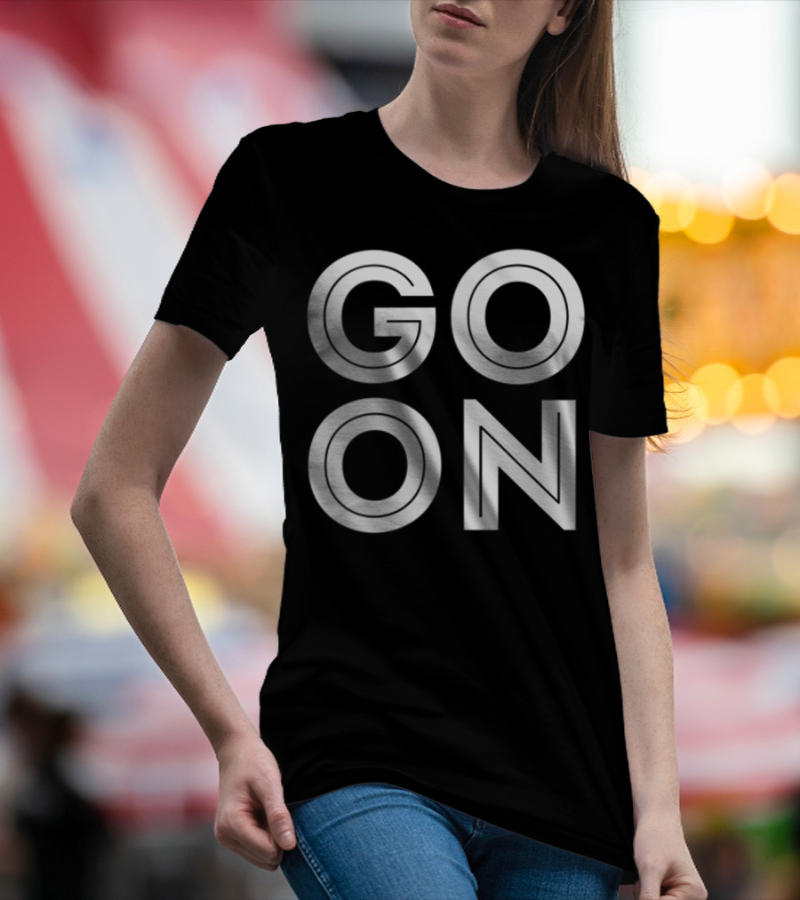 GO ON Motivational Message Bold Typography T-Shirt