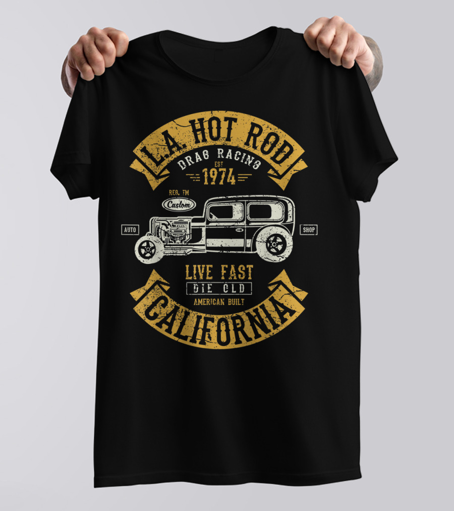 LA Hot Rod Drag Racing California 1974 Live Fast Die Old Auto Shop American Built T-Shirt