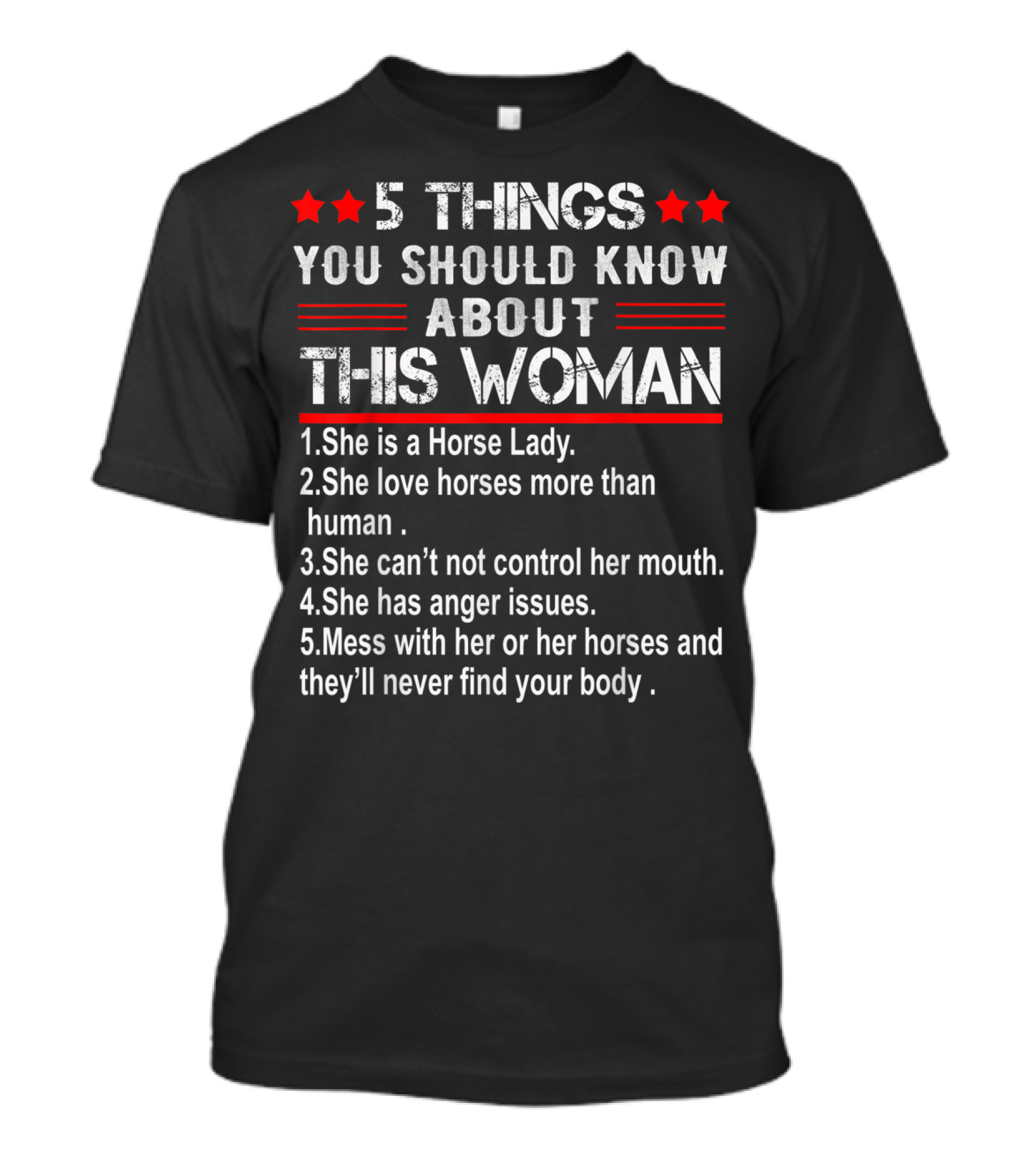 5 Things You Should Know About This Woman: Horse Lady, Loves Horses More, Can't Control Her Mouth, Anger Issues, Don’t Mess With Her Or Her Horses T-Shirt