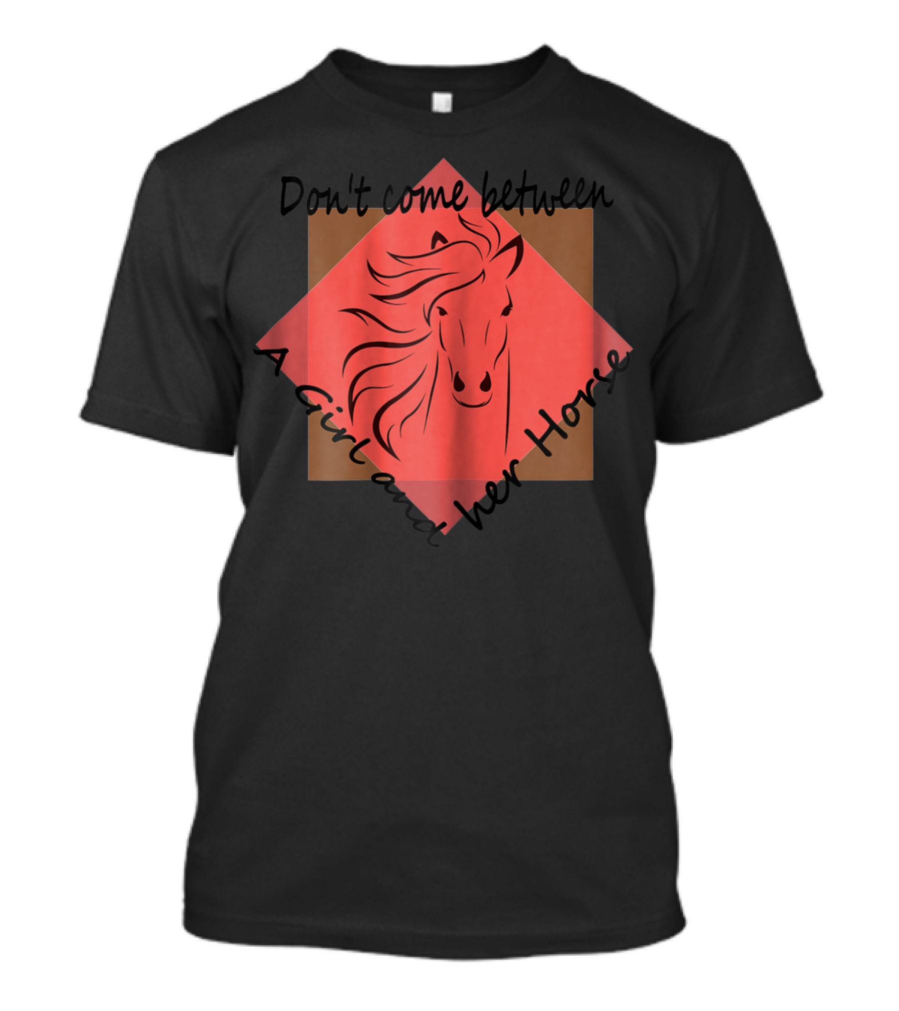 Don't Come Between A Girl And Her Horse T-Shirt