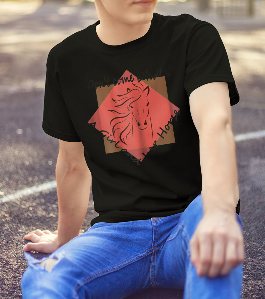 Don't Come Between A Girl And Her Horse T-Shirt