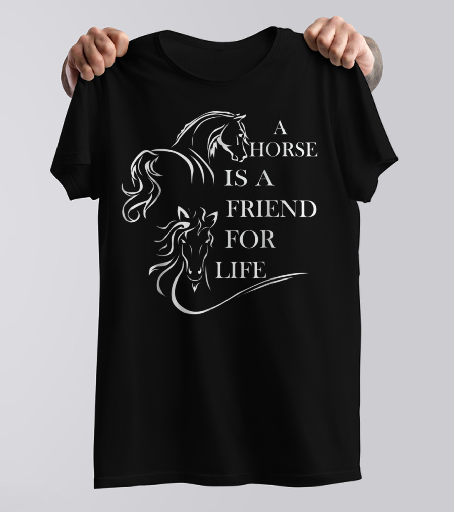 A Horse Is A Friend For Life Horseback Riding T-Shirt