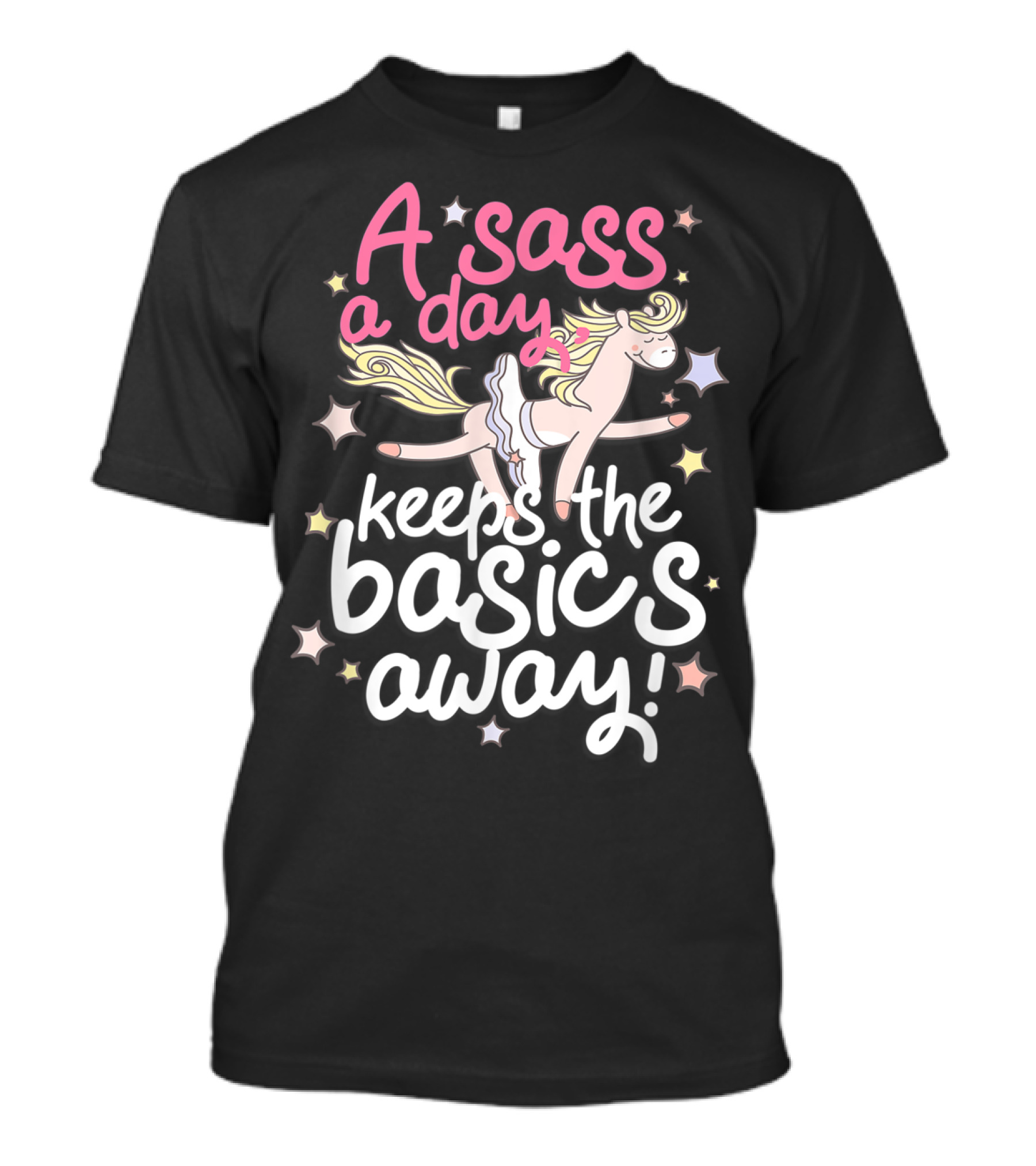 A Sass A Day Keeps The Basics Away Horse Funny Fierce T-Shirt