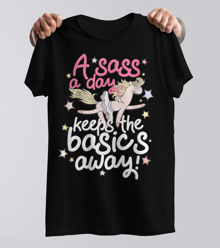 A Sass A Day Keeps The Basics Away Horse Funny Fierce T-Shirt