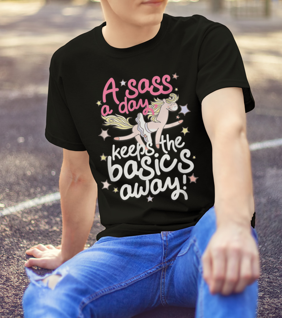 A Sass A Day Keeps The Basics Away Horse Funny Fierce T-Shirt