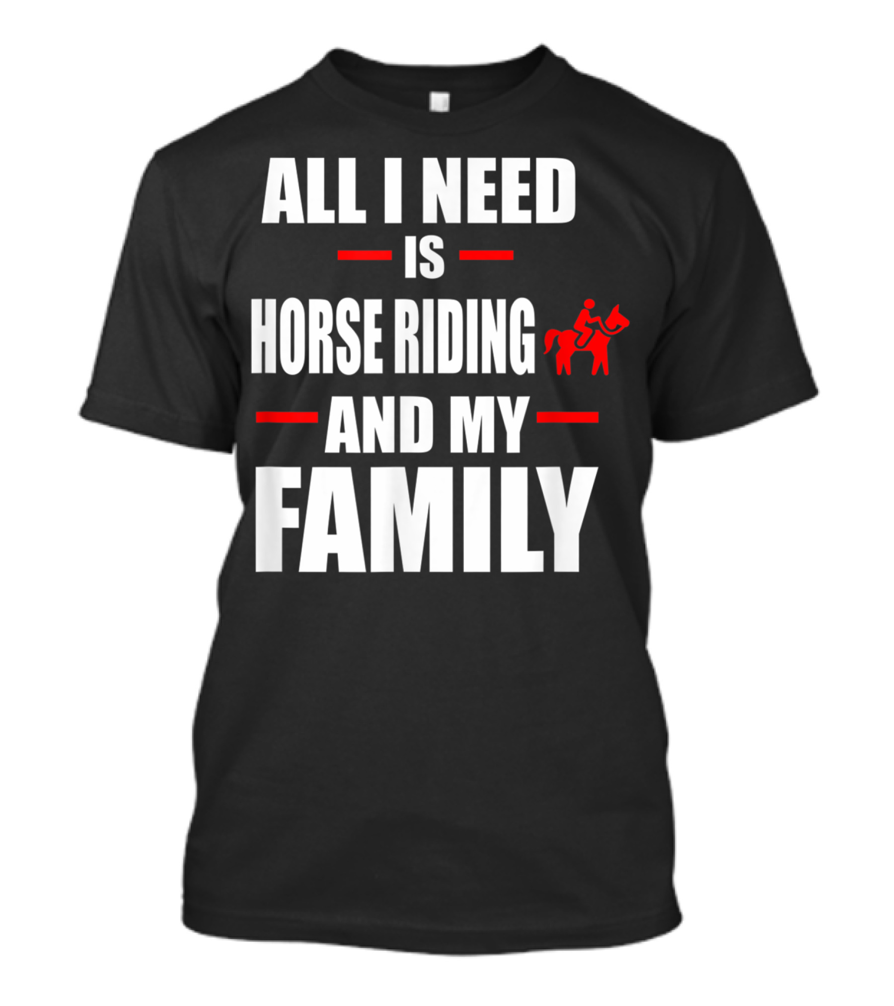 All I Need Is Horse Riding And My Family T-Shirt