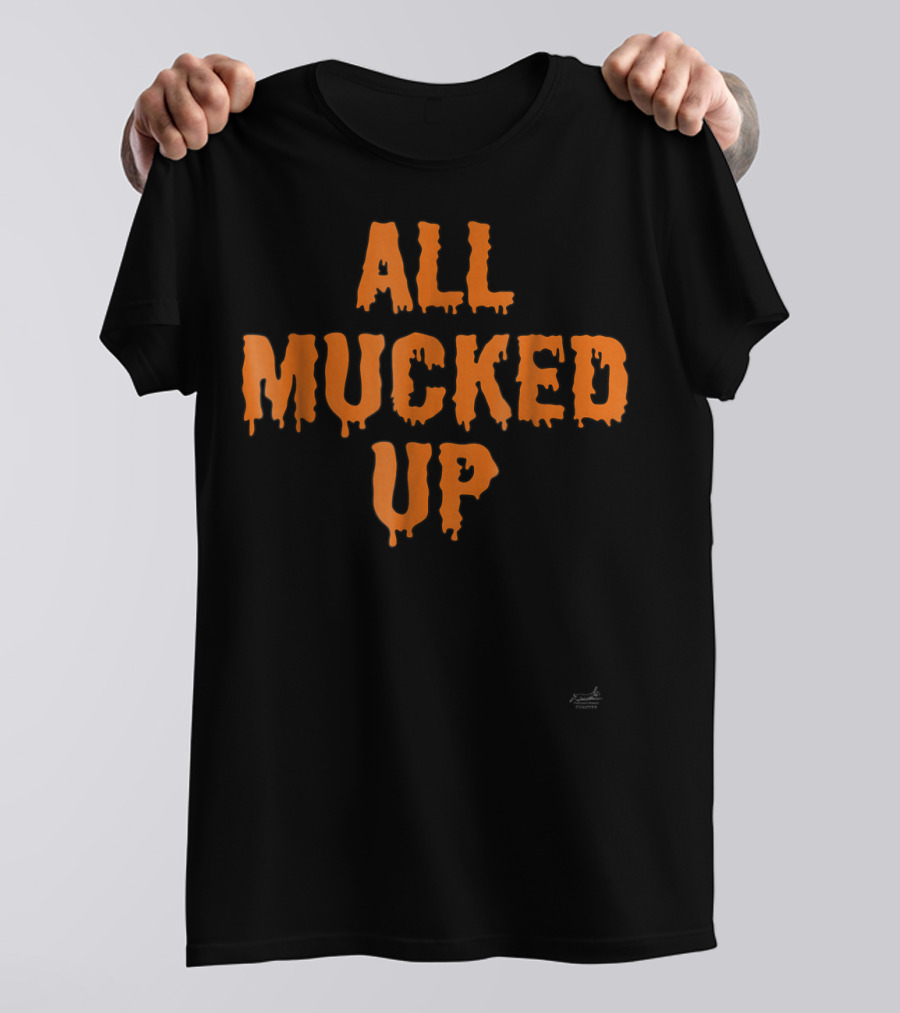 ALL MUCKED UP FOR HORSE DONKEY GOAT LOVERS T-Shirt
