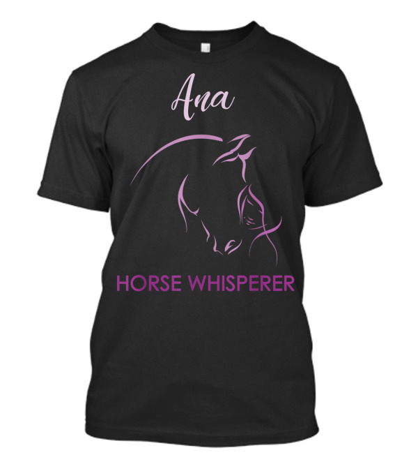 Ana Horse Whisperer Personalized Name Birthday T-Shirt