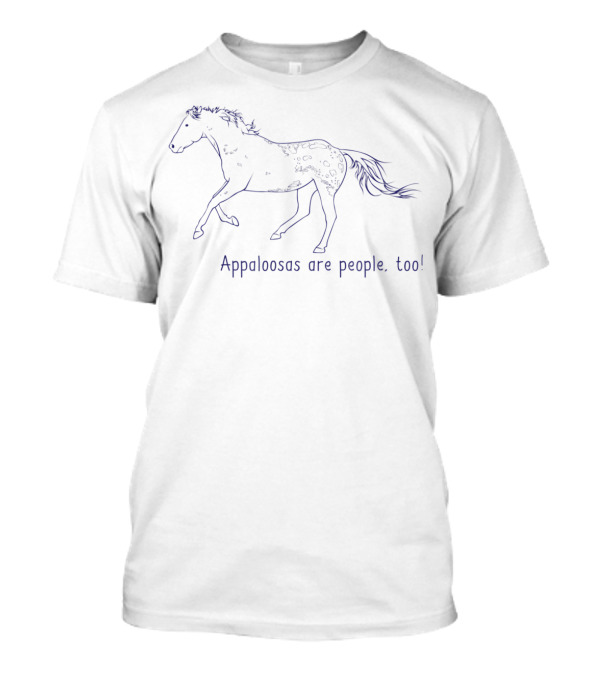 Appaloosas Are People Too Horse Love Enthusiast's Message T-Shirt
