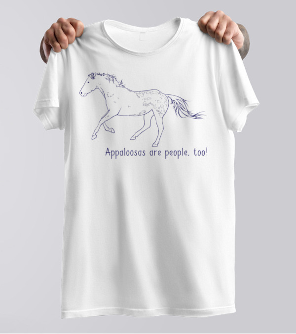 Appaloosas Are People Too Horse Love Enthusiast's Message T-Shirt