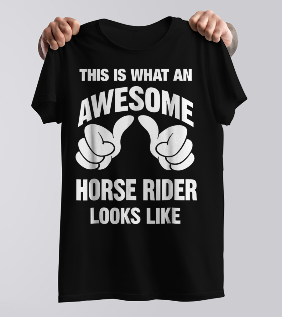 This Is What An Awesome Horse Rider Looks Like T-Shirt