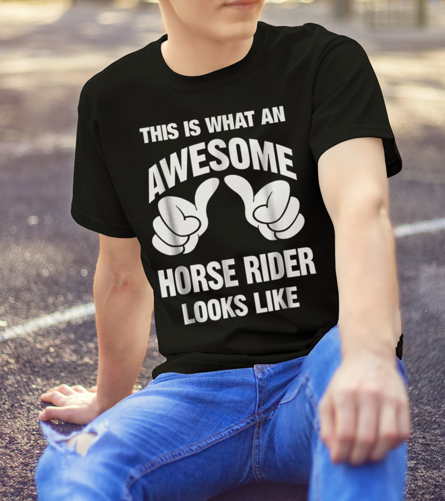 This Is What An Awesome Horse Rider Looks Like T-Shirt