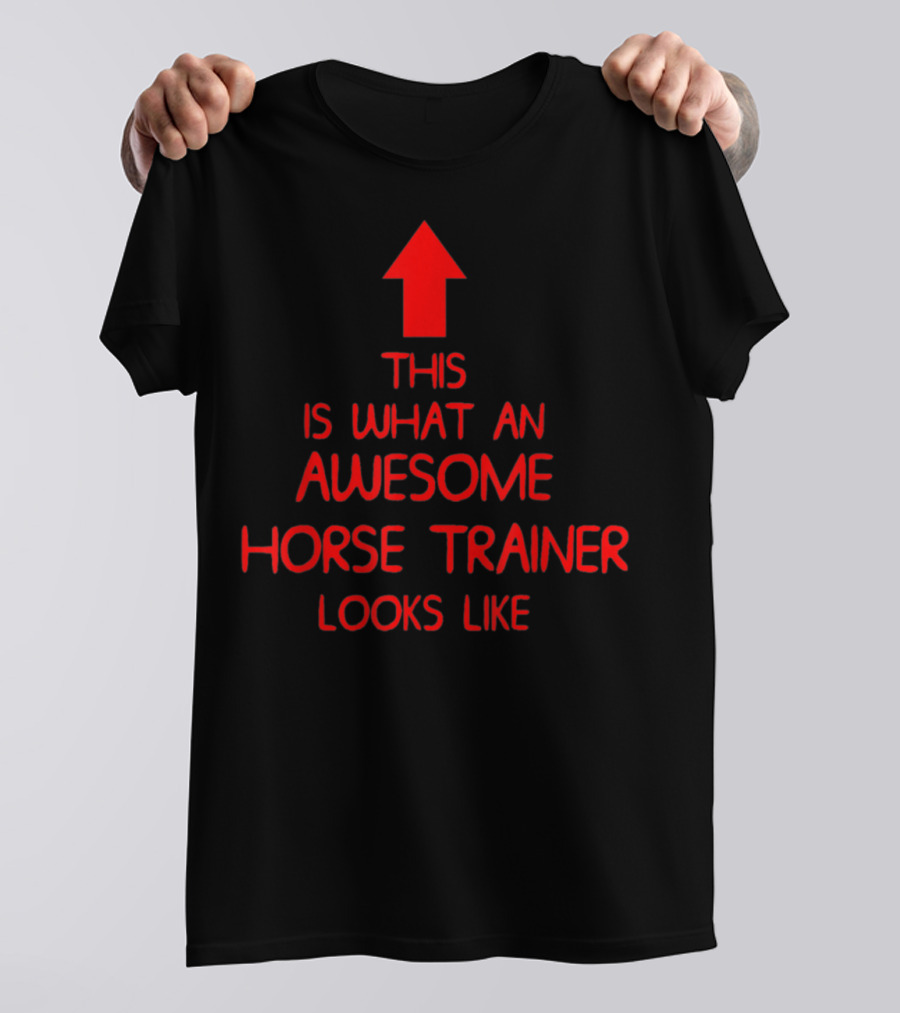 This Is What An Awesome Horse Trainer Looks Like T-Shirt