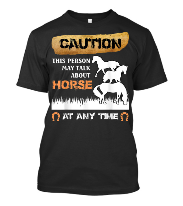 Caution This Person May Talk About Horse At Any Time T-Shirt