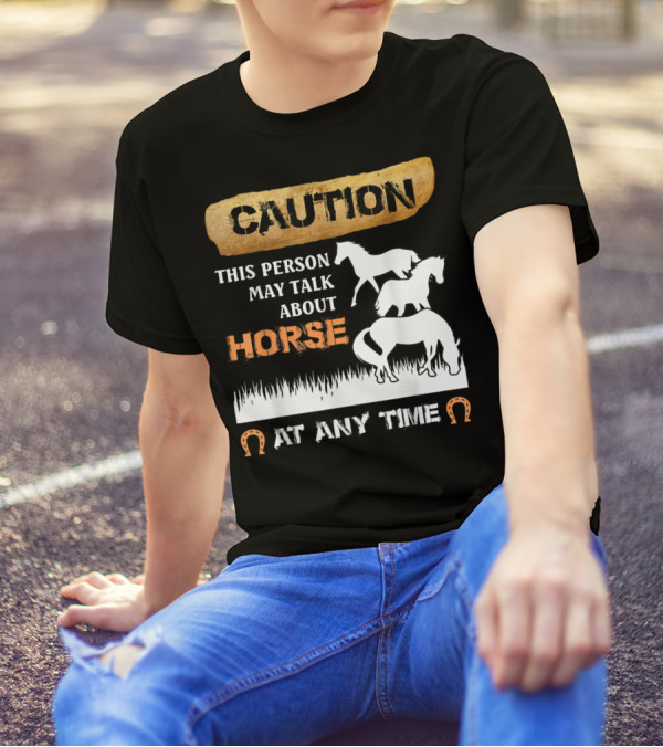Caution This Person May Talk About Horse At Any Time T-Shirt