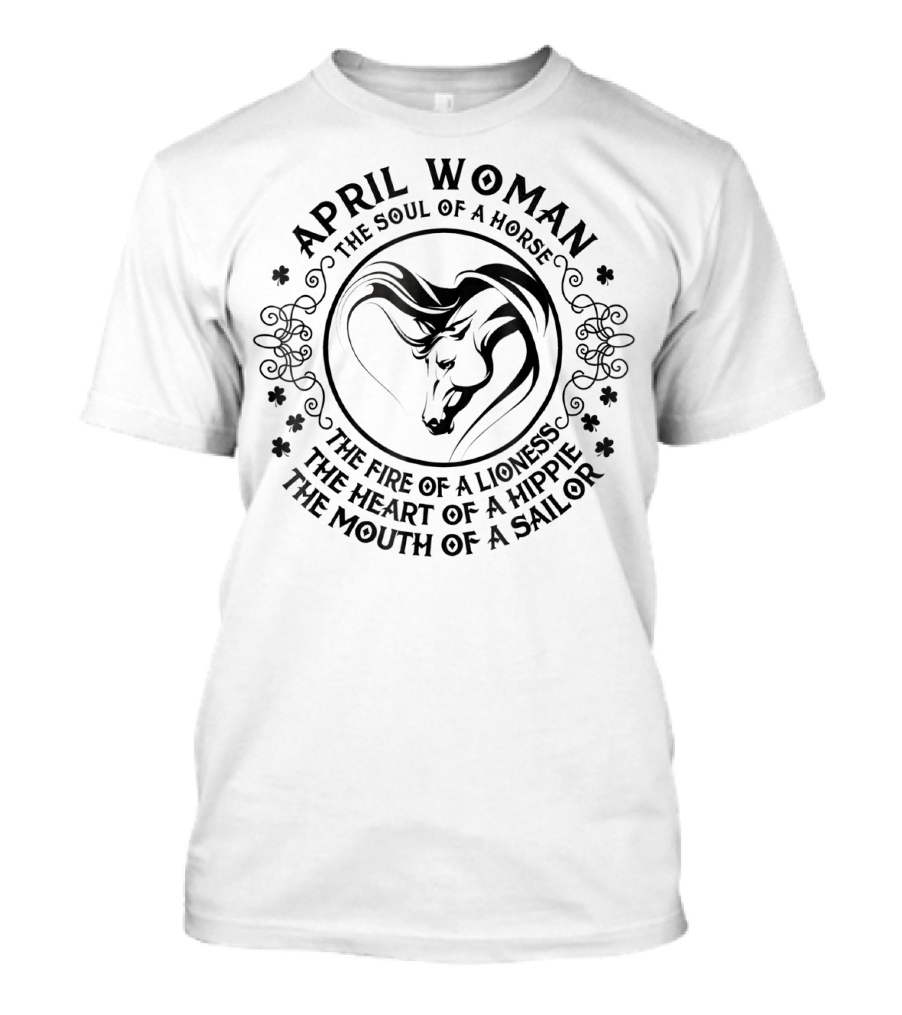 April Woman The Soul Of A Horse The Fire Of A Lioness The Heart Of A Hippie The Mouth Of A Sailor T-Shirt