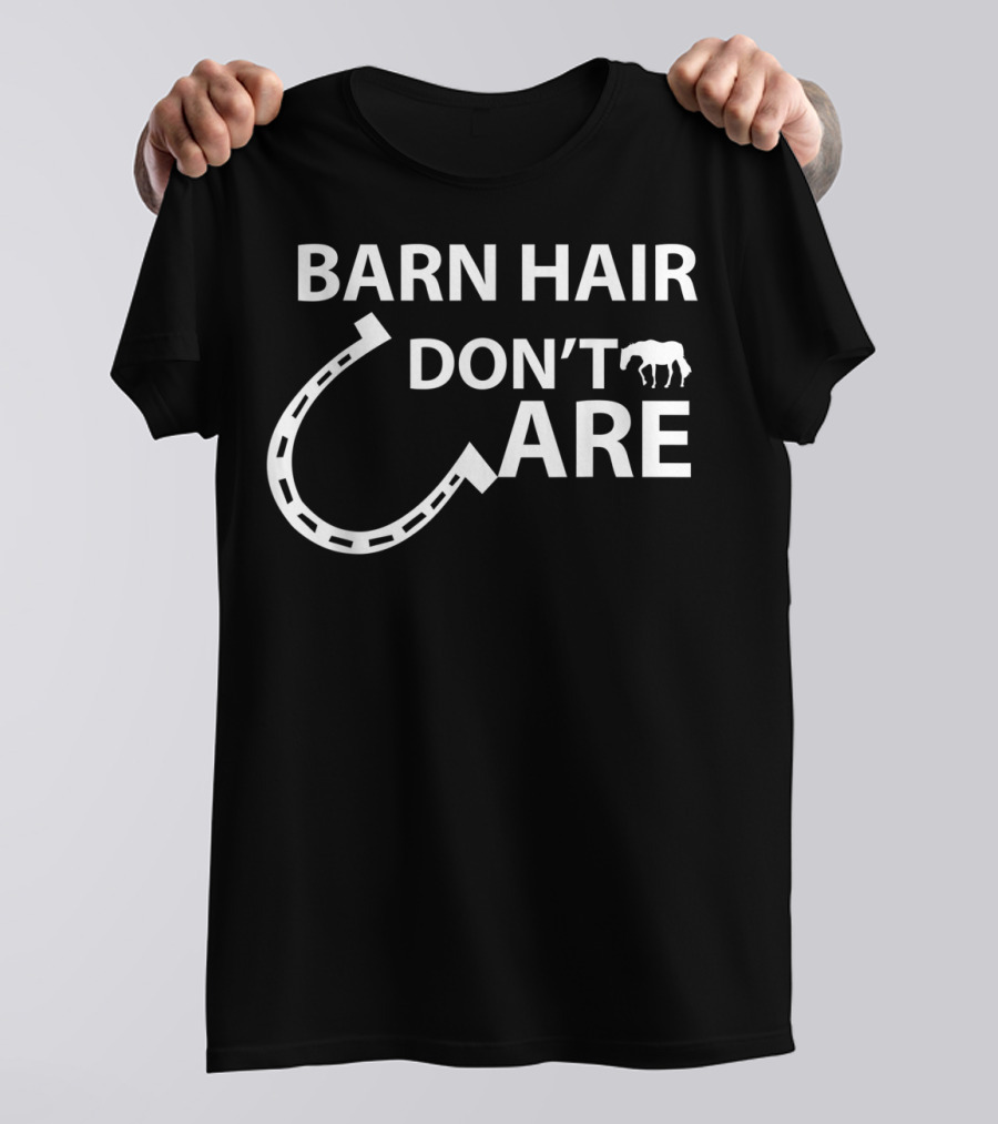 Barn Hair Don't Care For Horse Lovers With Horseshoe And Horse T-Shirt