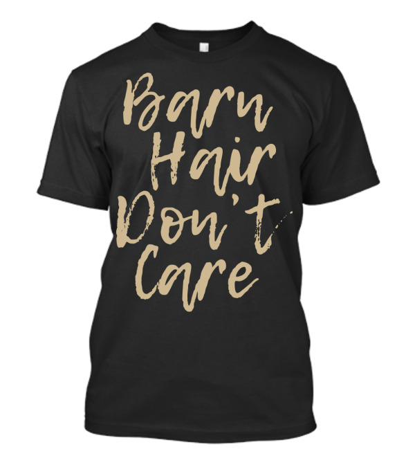 Barn Hair Don't Care Funny Horse Barn Hair Don't Care With Rustic T-Shirt
