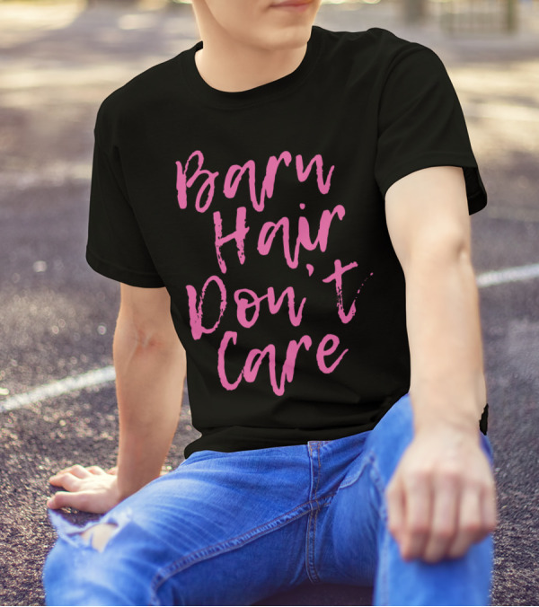 Barn Hair Don't Care Funny Horse Lover T-Shirt