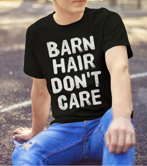 Barn Hair Don't Care Farm Horse Hair T-Shirt