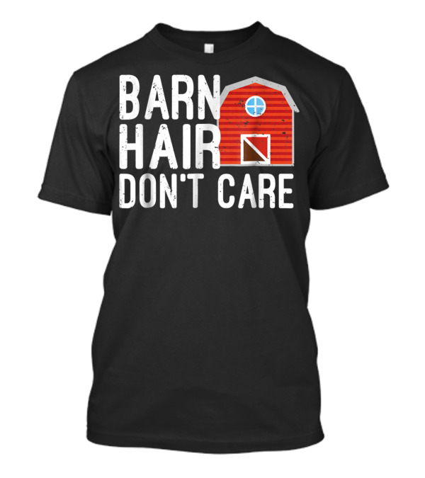 Barn Hair Don't Care Horse Back Riding Barn House T-Shirt