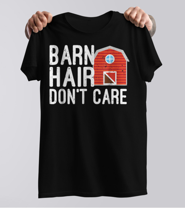 Barn Hair Don't Care Horse Back Riding Barn House T-Shirt