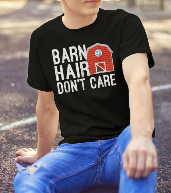 Barn Hair Don't Care Horse Back Riding Barn House T-Shirt