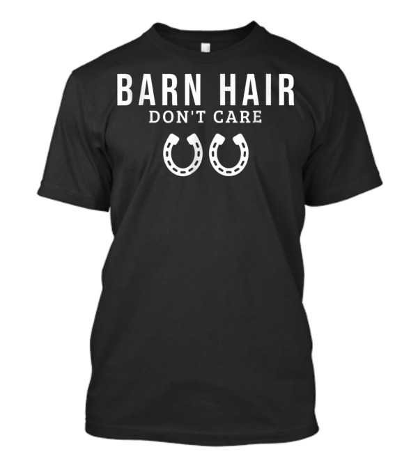 BARN HAIR DON'T CARE Horse Riding Farmer Horseshoes T-Shirt