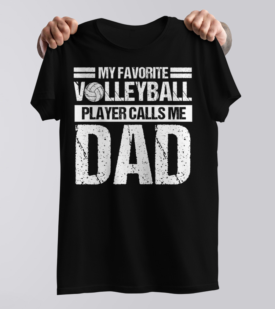 My Favorite Volleyball Player Calls Me Dad T-Shirt