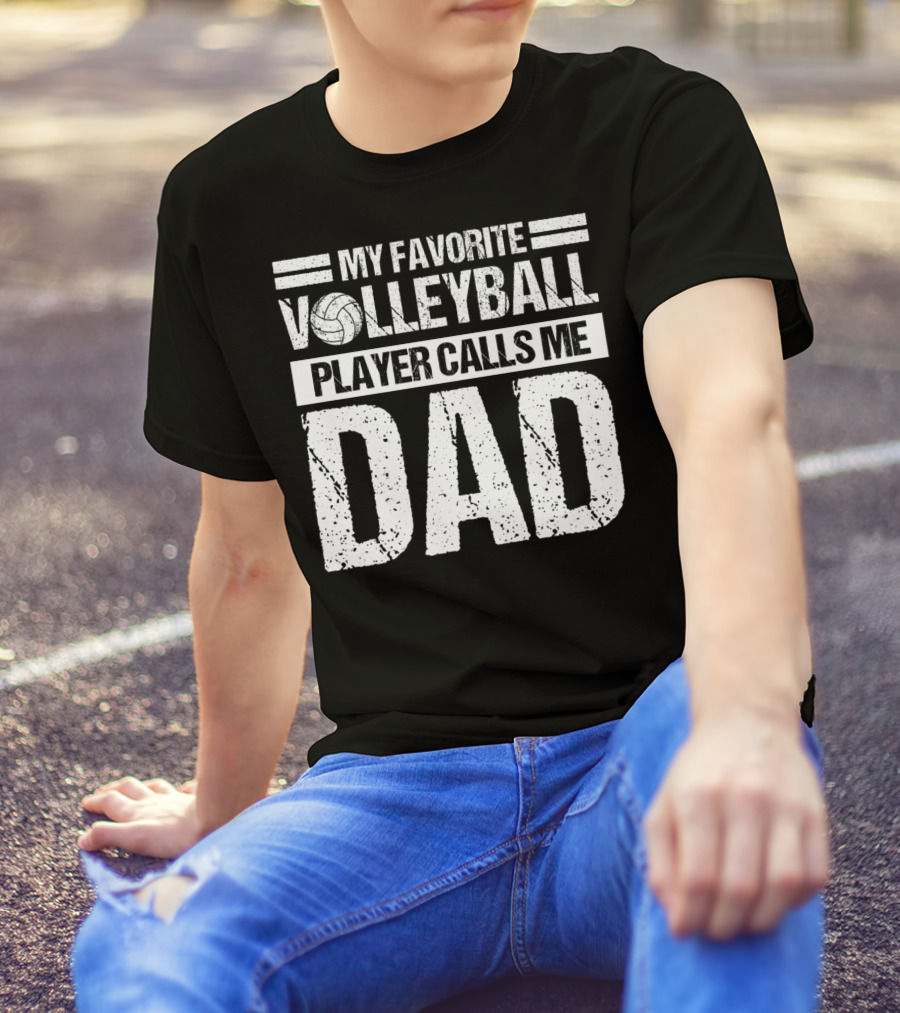 My Favorite Volleyball Player Calls Me Dad T-Shirt