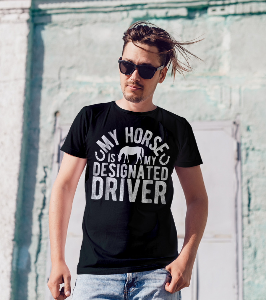 My Horse Is My Designated Driver T-Shirt