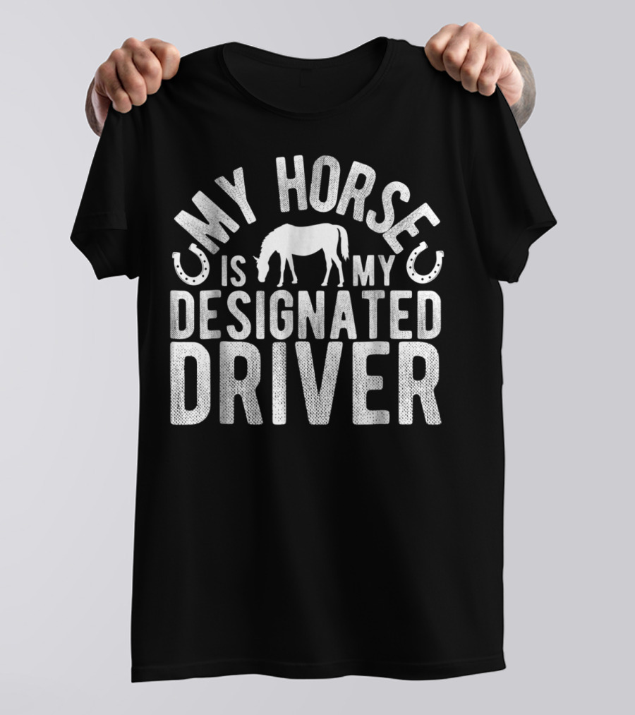 My Horse Is My Designated Driver T-Shirt