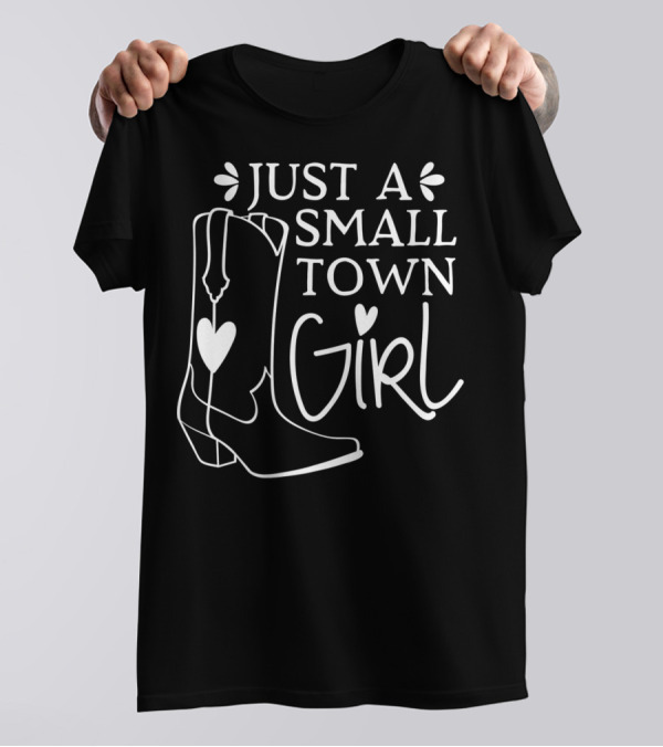 Just A Small Town Girl Cowgirl Cowboy Boots Country Western Horse P3 T-Shirt