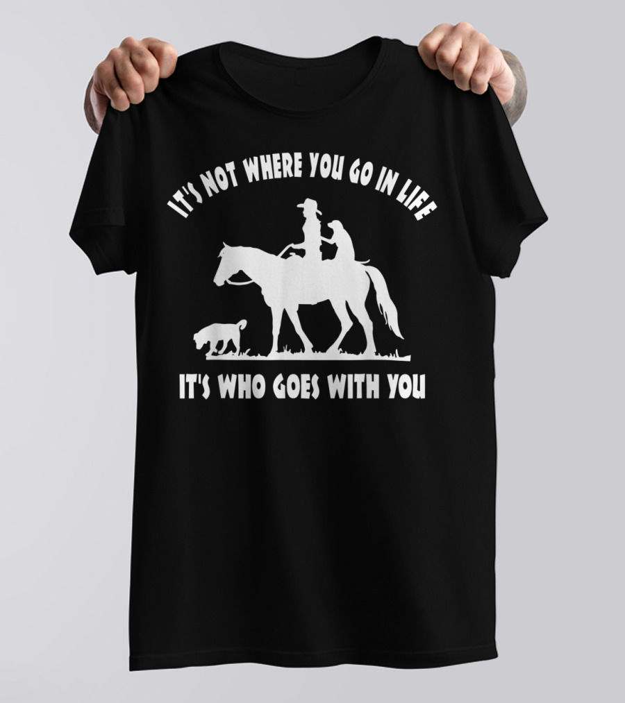 Cowgirl Horse Lover Dog Mom It's Who Goes With You Motivational T-Shirt