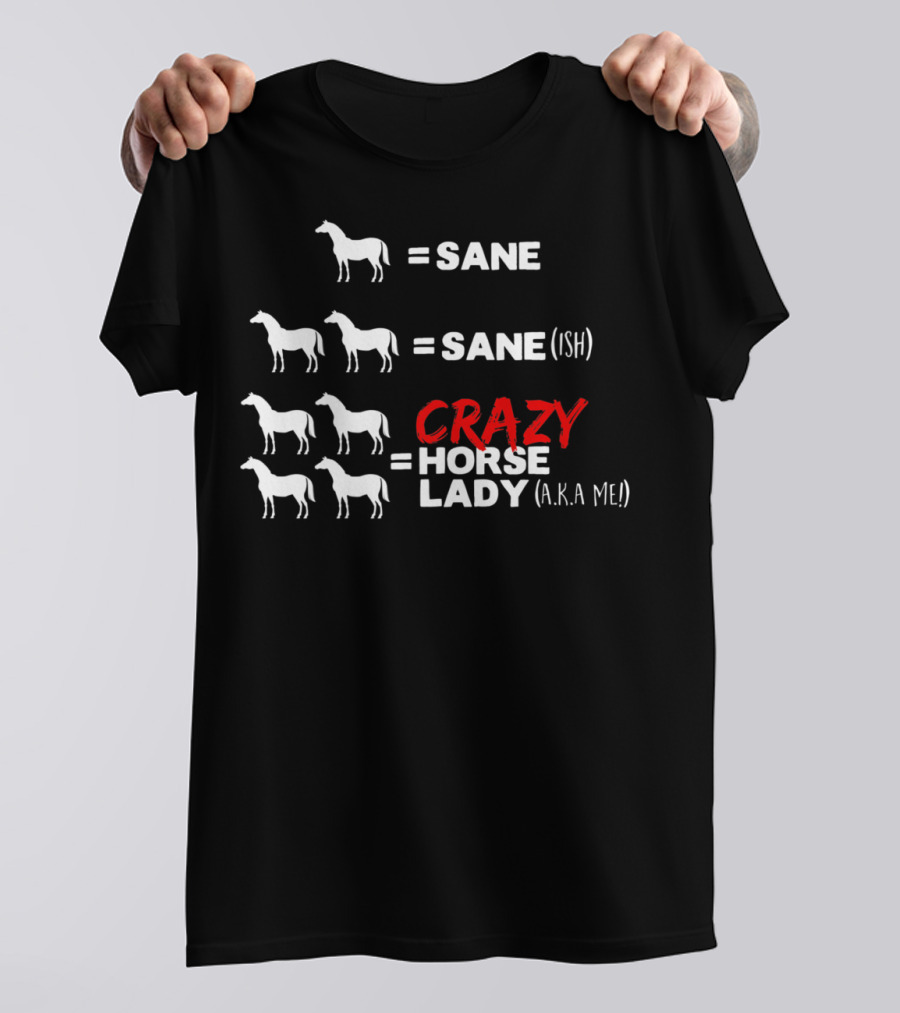 Horse Sane Crazy Horse Lady A.K.A Me Funny Horse T-Shirt